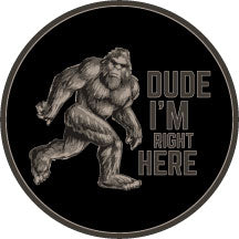 Dude I'm Right Here Bigfoot Sticker